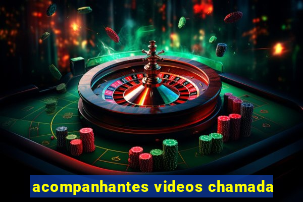 acompanhantes videos chamada